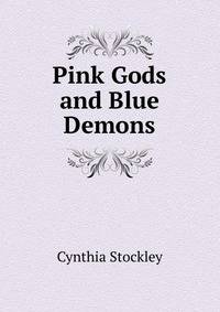 Pink Gods and Blue Demons