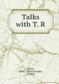Talks with T. R.