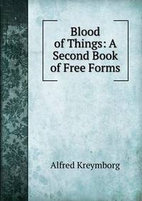 Blood of Things: A Second Book of Free Forms