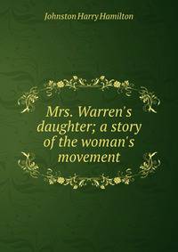 Mrs. Warren's daughter; a story of the woman's movement