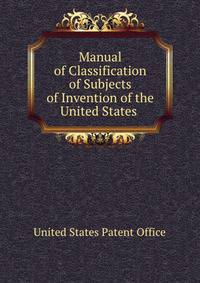 Manual of Classification of Subjects of Invention of the United States .