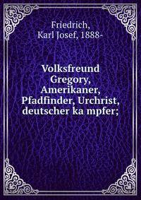 Volksfreund Gregory, Amerikaner, Pfadfinder, Urchrist, deutscher ka?mpfer;