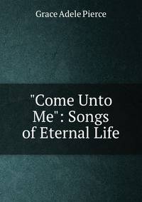 "Come Unto Me": Songs of Eternal Life