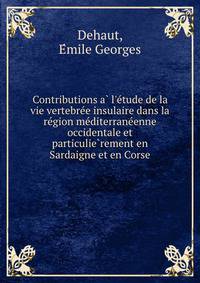 Contributions a? l'e?tude de la vie vertebre?e insulaire dans la re?gion me?diterrane?enne occidentale et particulie?rement en Sardaigne et en Corse
