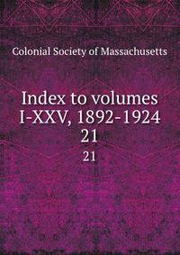 Index to volumes I-XXV, 1892-1924. 21