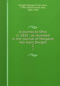 A journey to Ohio in 1810 : as recorded in the journal of Margaret Van Horn Dwight. 2