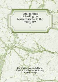 Vital records of Burlington, Massachusetts, to the year 1850. 2