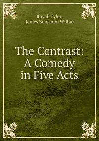 The Contrast: A Comedy in Five Acts