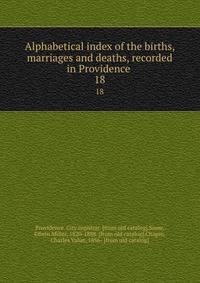 Alphabetical index of the births, marriages and deaths, recorded in Providence . 18