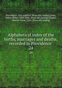 Alphabetical index of the births, marriages and deaths, recorded in Providence . 24