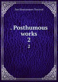 . Posthumous works. 2