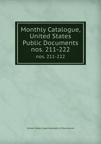 Monthly Catalogue, United States Public Documents. nos. 211-222
