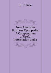 New American Business Cyclopedia: A Compendium of Useful Information and a .