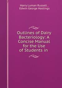 Outlines of Dairy Bacteriology: A Concise Manual for the Use of Students in .