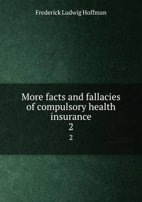 More facts and fallacies of compulsory health insurance. 2