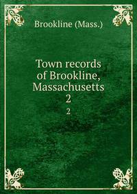 Town records of Brookline, Massachusetts. 2