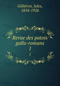 Revue des patois gallo-romans. 1
