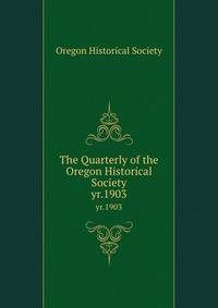 The Quarterly of the Oregon Historical Society. yr.1903