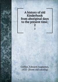 A history of old Kinderhook from aboriginal days to the present time;. 2
