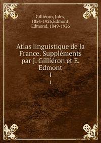 Atlas linguistique de la France. Supplments par J. Gilliron et E. Edmont. 1