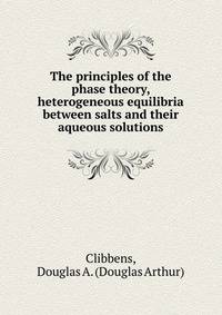 The principles of the phase theory, heterogeneous equilibria between salts and their aqueous solutions
