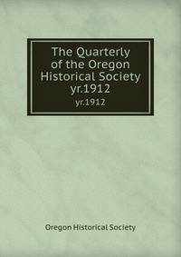 The Quarterly of the Oregon Historical Society. yr.1912
