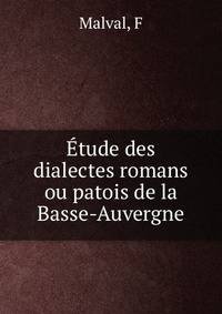 Etude des dialectes romans ou patois de la Basse-Auvergne