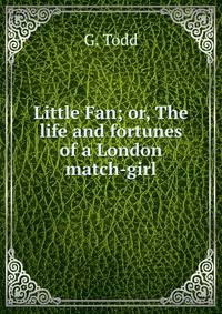 Little Fan; or, The life and fortunes of a London match-girl