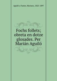 Fochs follets; obreta en dotze glosades. Per Marian Aguilo