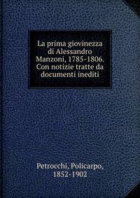 La prima giovinezza di Alessandro Manzoni, 1785-1806. Con notizie tratte da documenti inediti