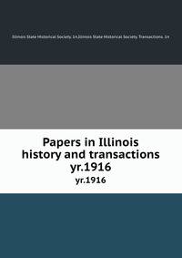 Papers in Illinois history and transactions. yr.1916