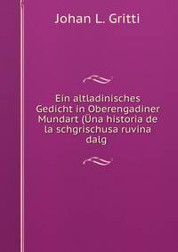 Ein altladinisches Gedicht in Oberengadiner Mundart (Una historia de la schgrischusa ruvina dalg .