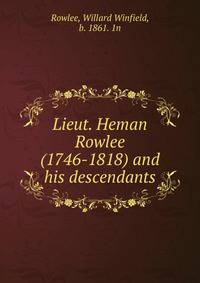 Lieut. Heman Rowlee (1746-1818) and his descendants