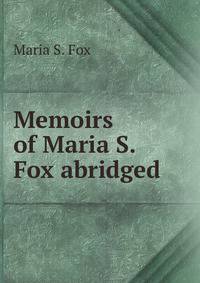 Memoirs of Maria S. Fox abridged.