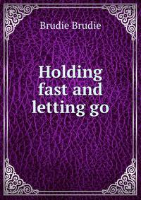 Holding fast and letting go