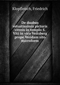 De duabus vetustissimis picturis vitreis in templo S. Viti in vico Veitsberg prope Weidam sito microform