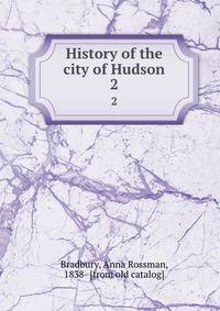 History of the city of Hudson. 2