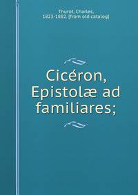 Cice?ron, Epistol? ad familiares;