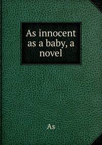 As innocent as a baby, a novel