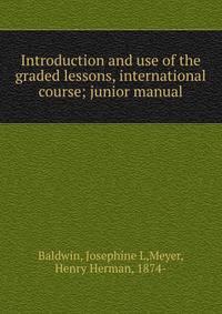 Introduction and use of the graded lessons, international course; junior manual
