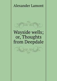 Wayside wells; or, Thoughts from Deepdale