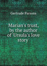 Marian's trust, by the author of 'Ursula's love story'.
