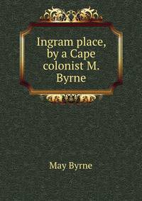 Ingram place, by a Cape colonist M. Byrne.