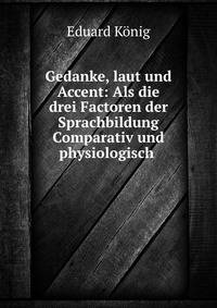 Gedanke, laut und Accent: Als die drei Factoren der Sprachbildung Comparativ und physiologisch .