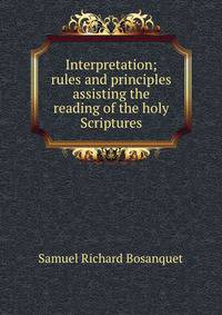 Interpretation; rules and principles assisting the reading of the holy Scriptures