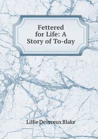 Fettered for Life: A Story of To-day