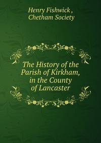 The History of the Parish of Kirkham, in the County of Lancaster