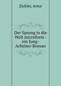 Der Sprung in die Welt microform : ein Jung-Arbeiter-Roman