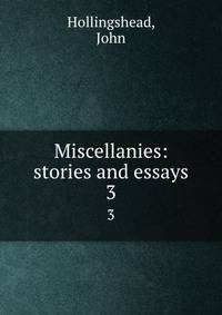 Miscellanies: stories and essays. 3