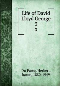 Life of David Lloyd George. 3